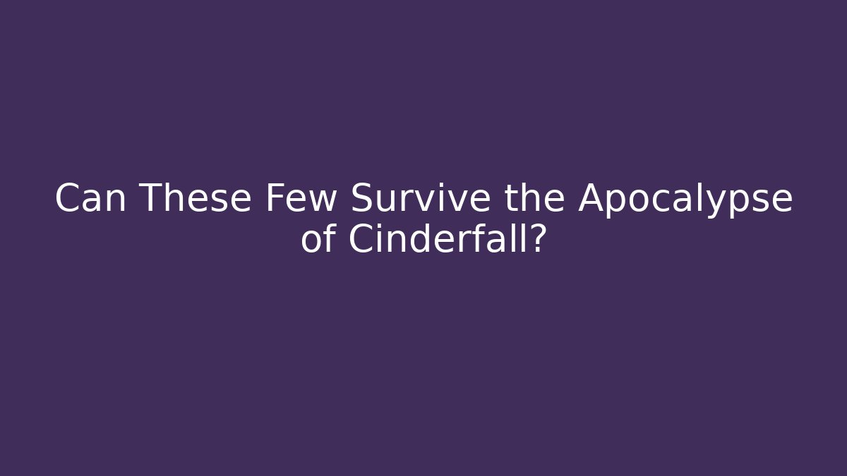Can These Few Survive the Apocalypse of Cinderfall?