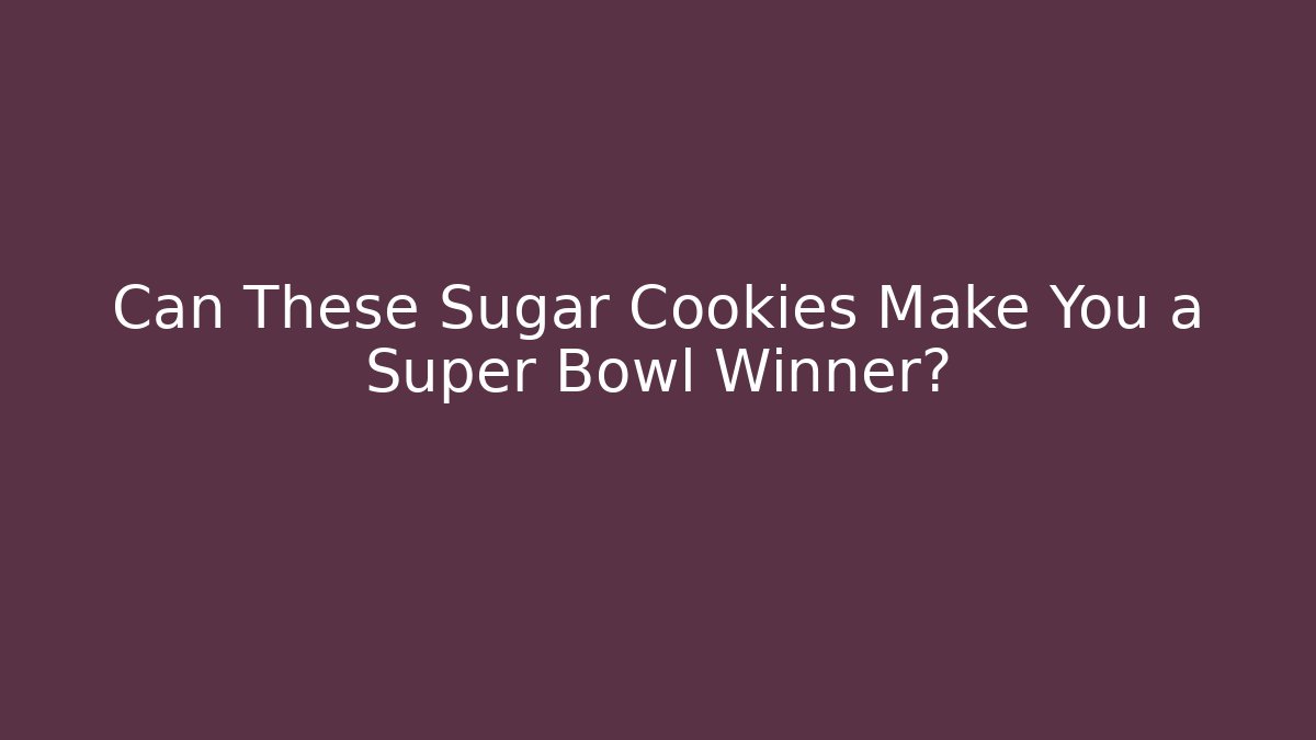 Can These Sugar Cookies Make You a Super Bowl Winner?