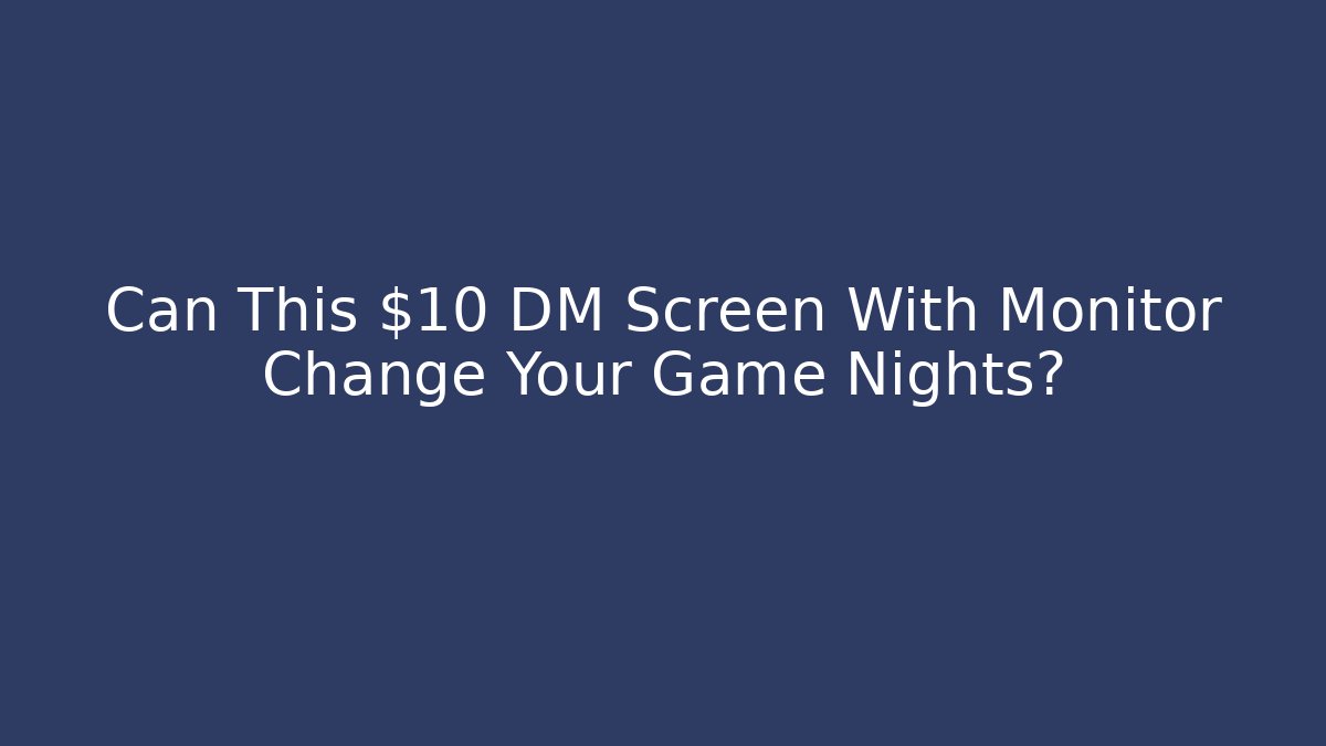 Can This $10 DM Screen With Monitor Change Your Game Nights?