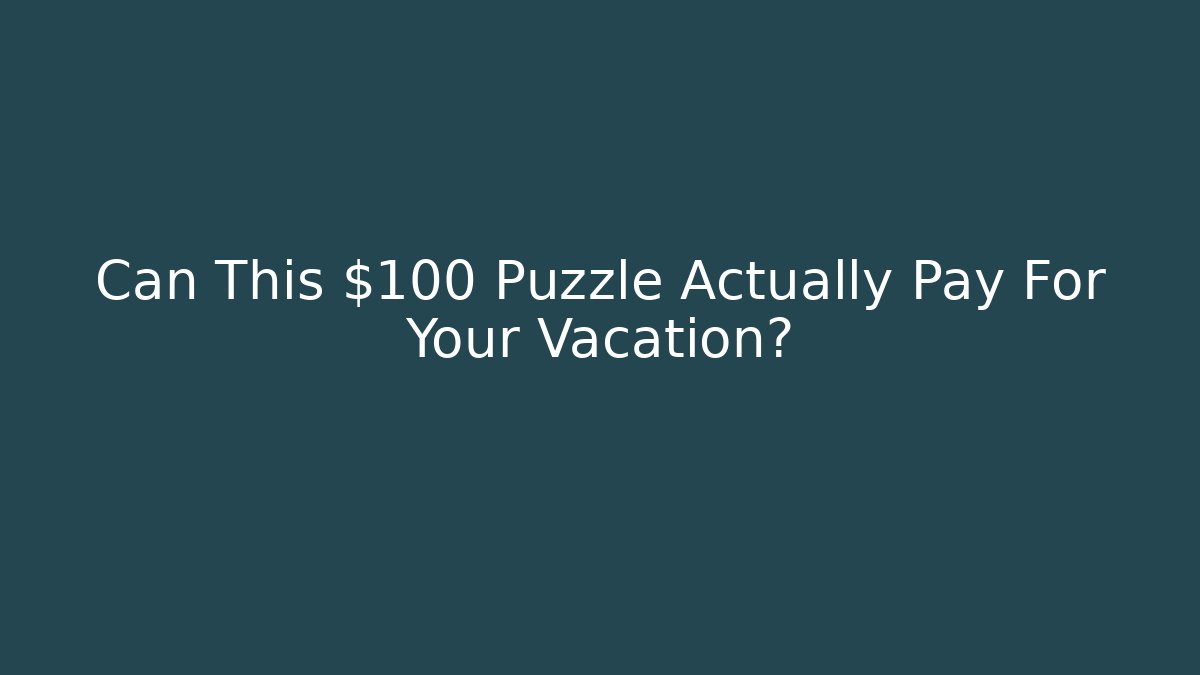 Can This $100 Puzzle Actually Pay For Your Vacation?