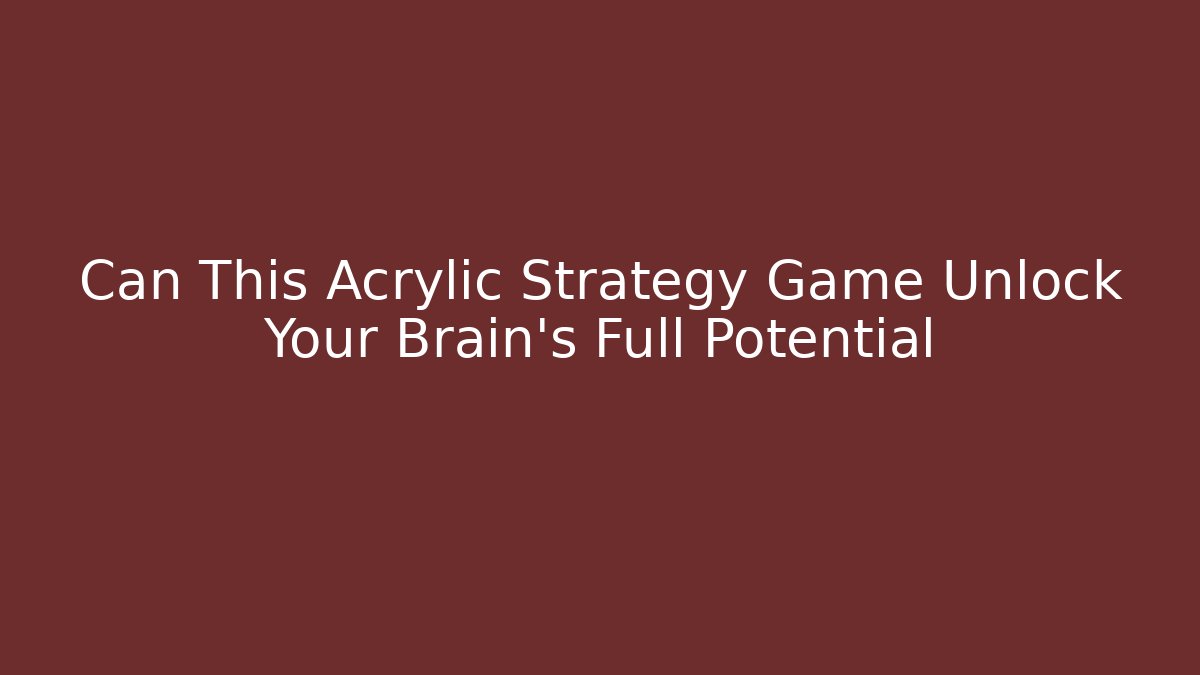 Can This Acrylic Strategy Game Unlock Your Brain's Full Potential