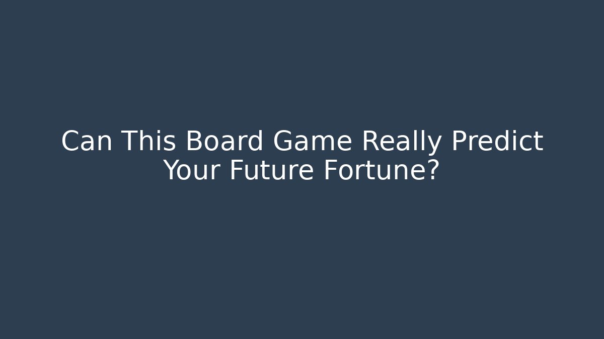 Can This Board Game Really Predict Your Future Fortune?