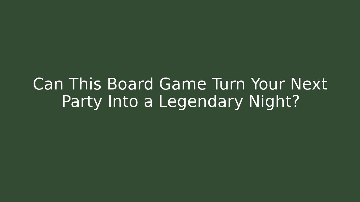 Can This Board Game Turn Your Next Party Into a Legendary Night?