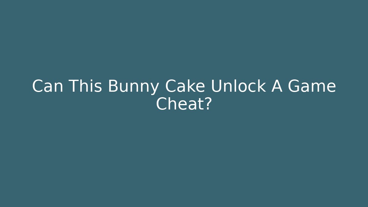 Can This Bunny Cake Unlock A Game Cheat? - Felix Cat Insurance