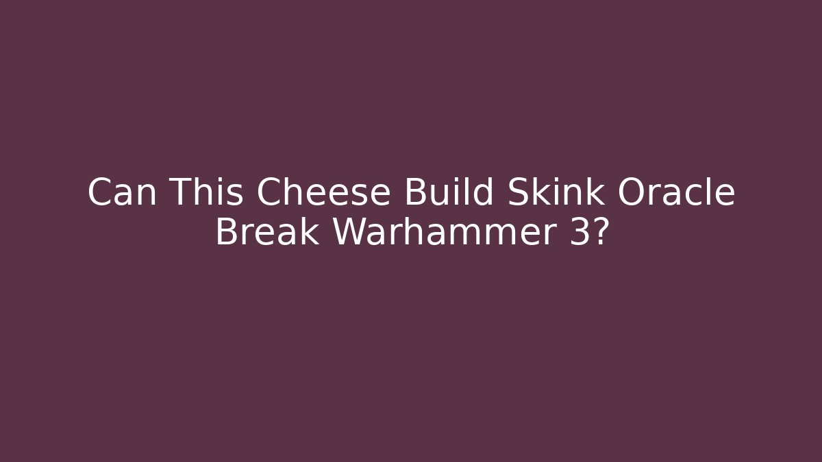 Can This Cheese Build Skink Oracle Break Warhammer 3?