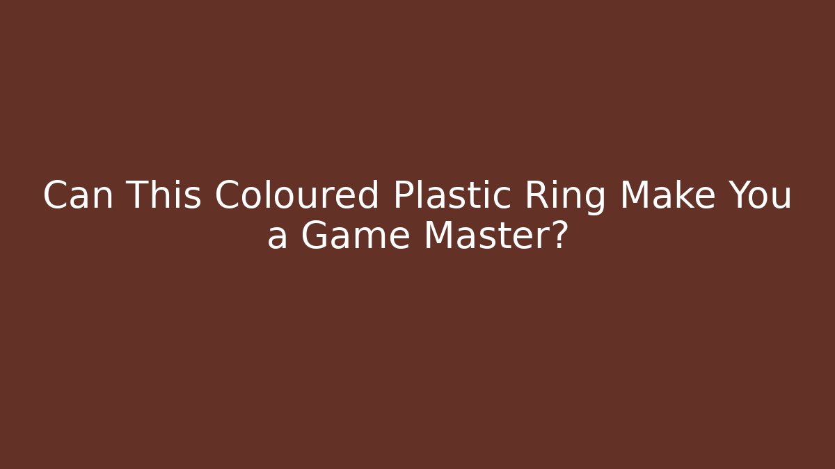 Can This Coloured Plastic Ring Make You a Game Master?