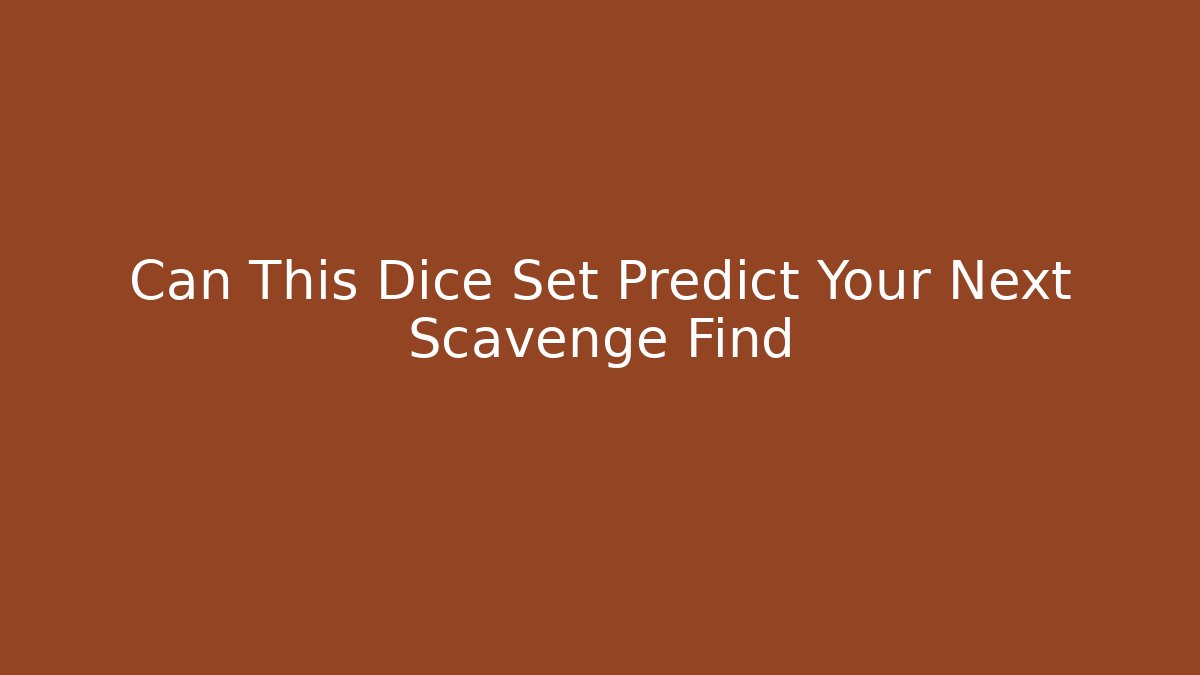 Can This Dice Set Predict Your Next Scavenge Find - Felix Cat Insurance
