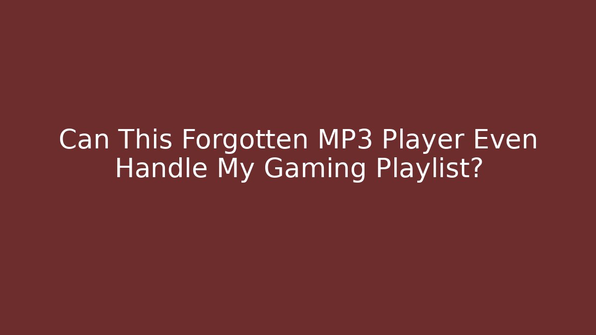 Can This Forgotten MP3 Player Even Handle My Gaming Playlist?
