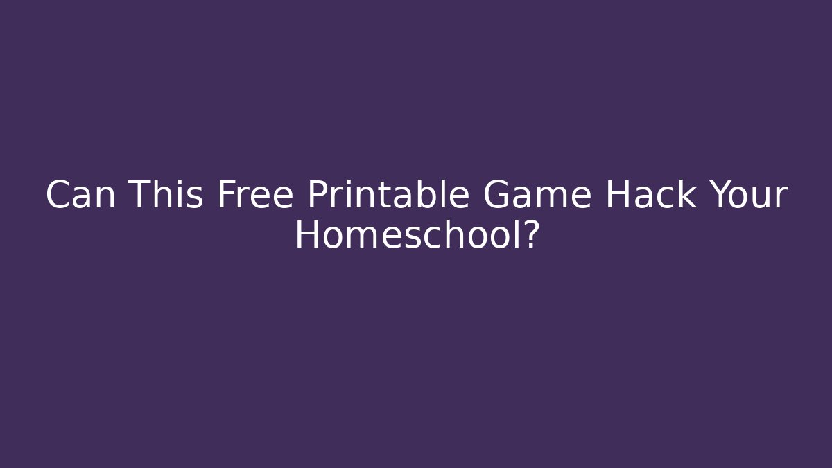 Can This Free Printable Game Hack Your Homeschool?