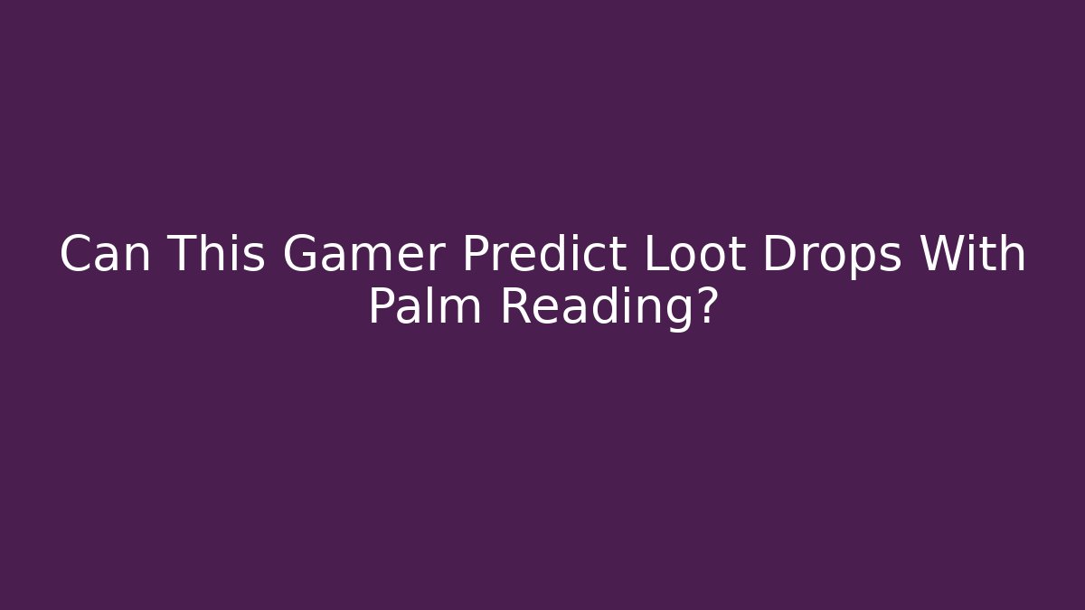 Can This Gamer Predict Loot Drops With Palm Reading?