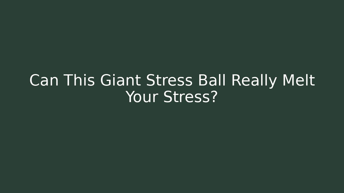Can This Giant Stress Ball Really Melt Your Stress?
