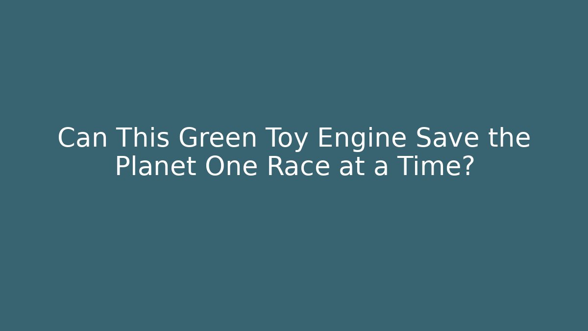 Can This Green Toy Engine Save the Planet One Race at a Time?