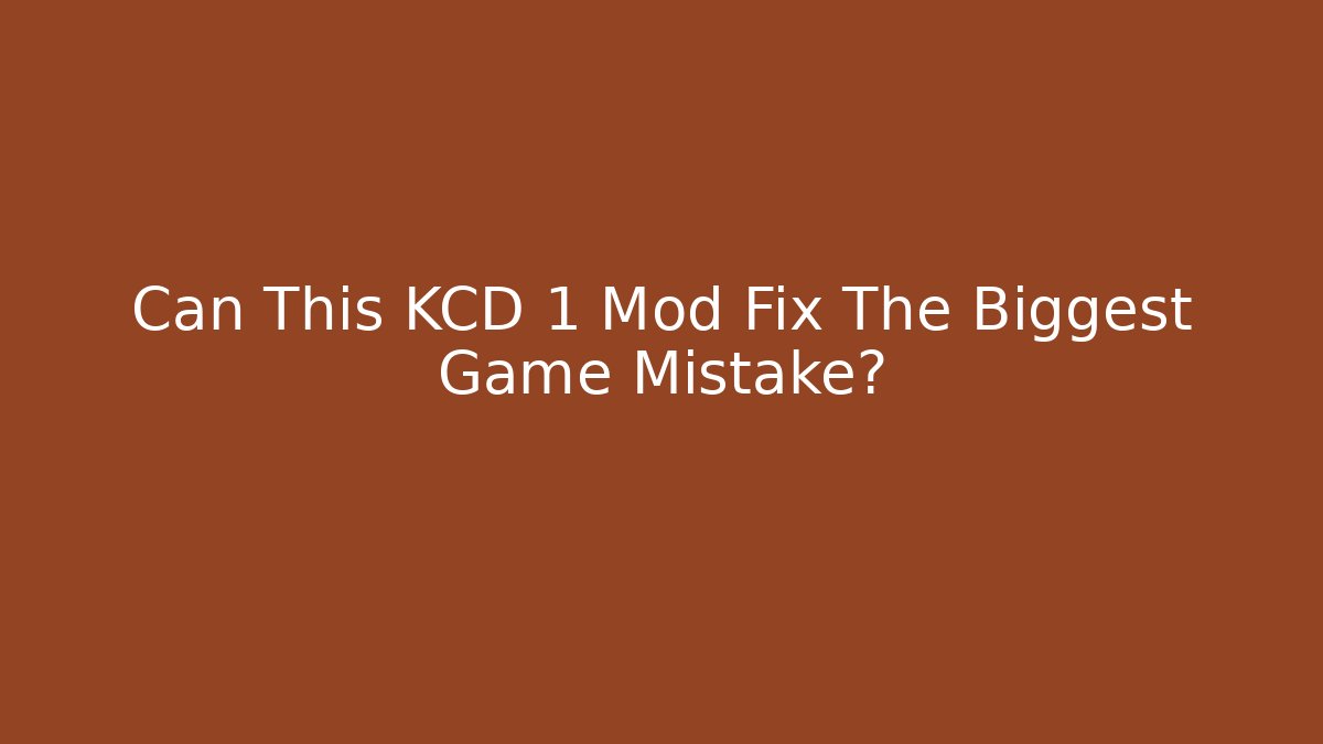 Can This KCD 1 Mod Fix The Biggest Game Mistake?