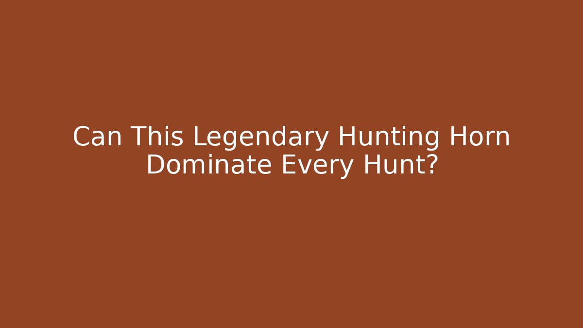 Can This Legendary Hunting Horn Dominate Every Hunt?