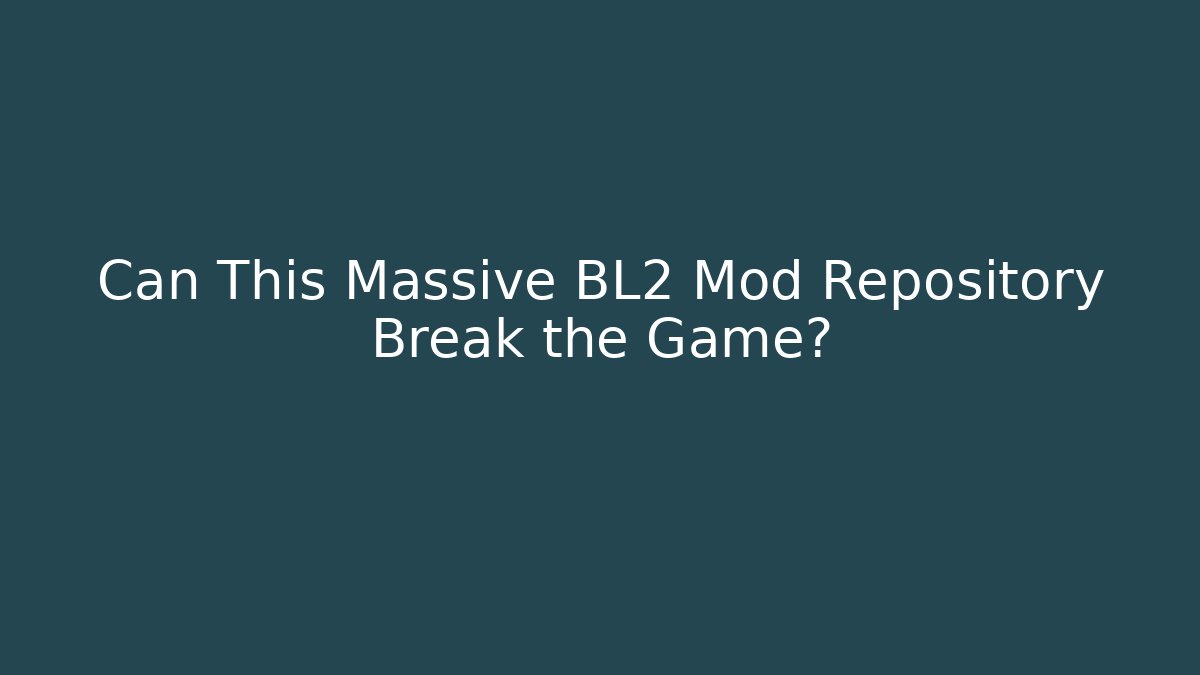 Can This Massive BL2 Mod Repository Break the Game?
