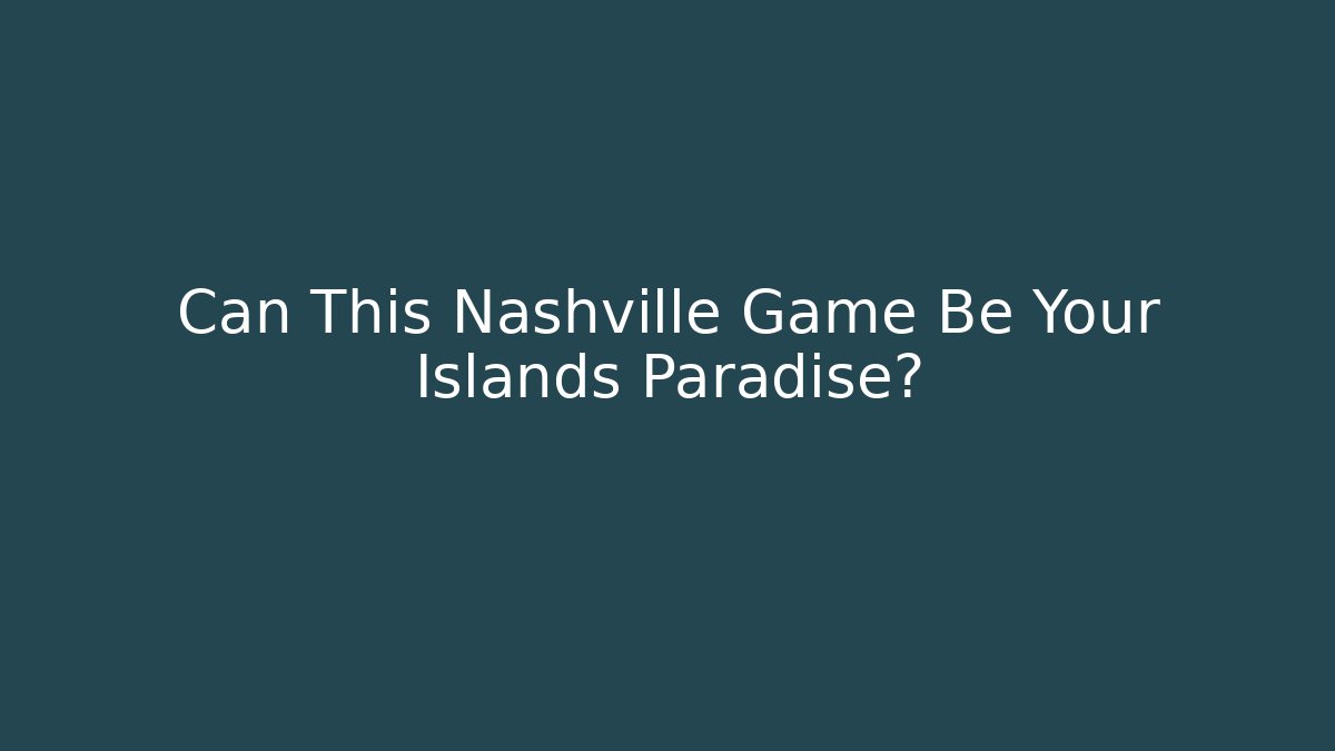 Can This Nashville Game Be Your Islands Paradise?
