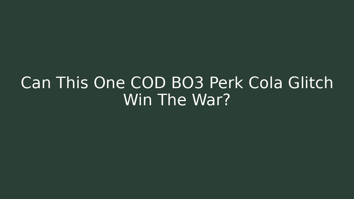 Can This One COD BO3 Perk Cola Glitch Win The War?