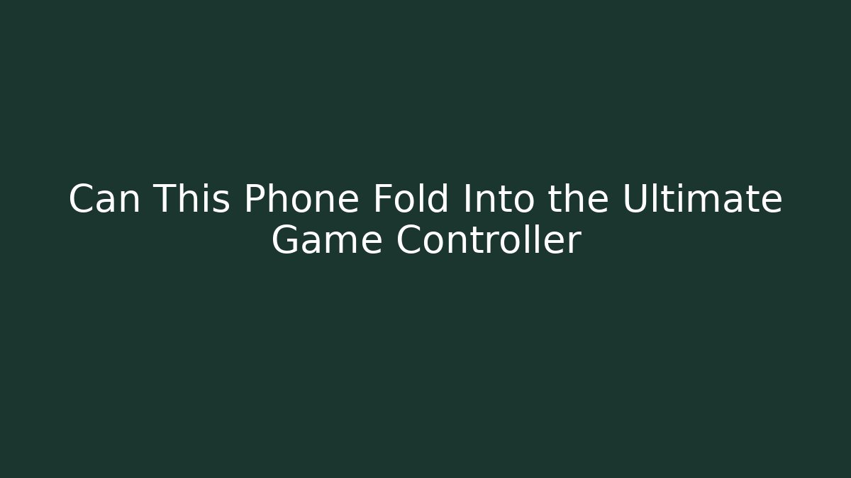 Can This Phone Fold Into the Ultimate Game Controller