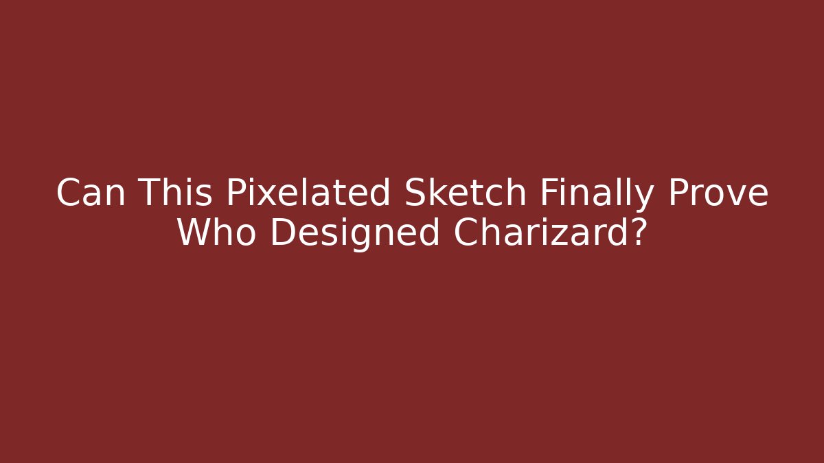 Can This Pixelated Sketch Finally Prove Who Designed Charizard? - Felix Cat Insurance