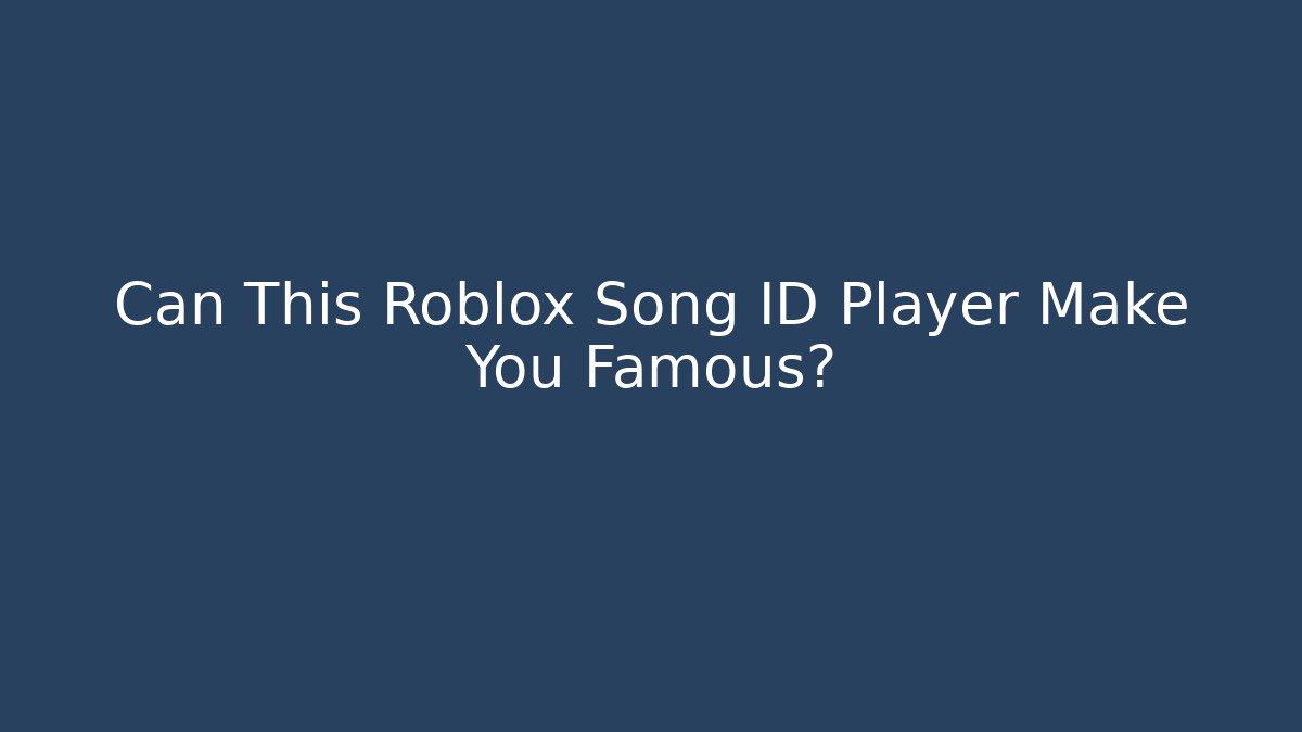 Can This Roblox Song ID Player Make You Famous?