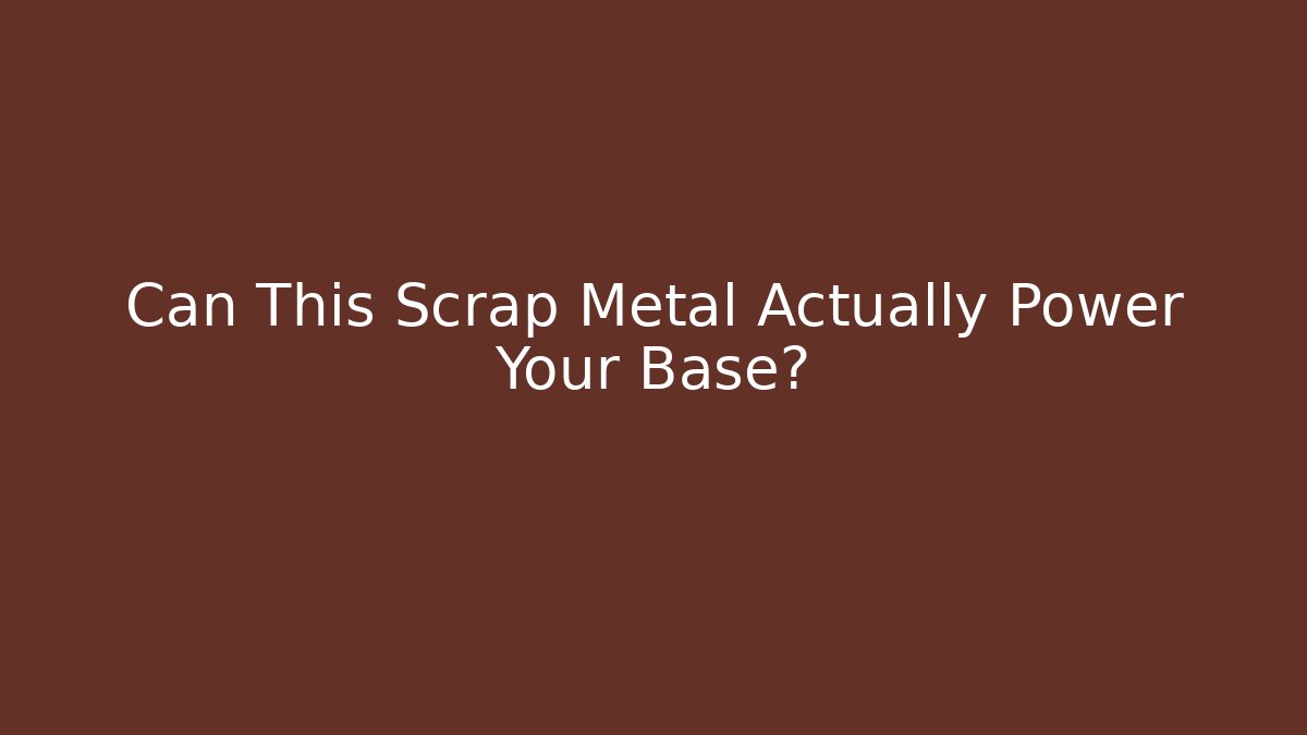 Can This Scrap Metal Actually Power Your Base?