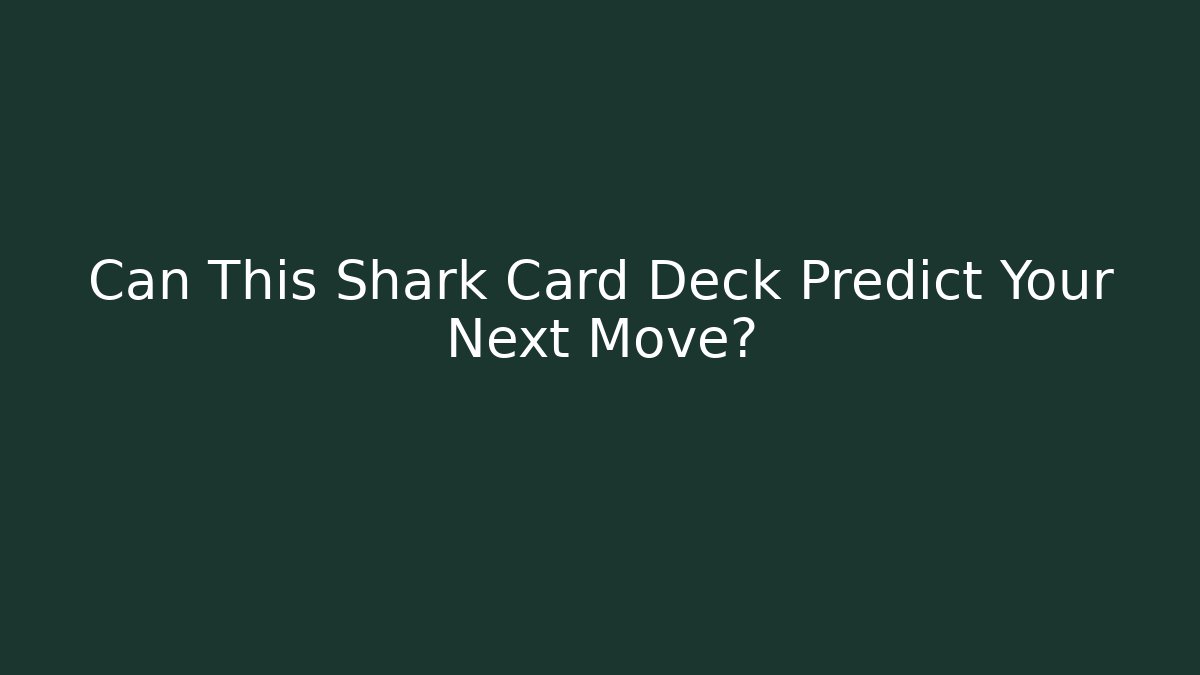 Can This Shark Card Deck Predict Your Next Move?