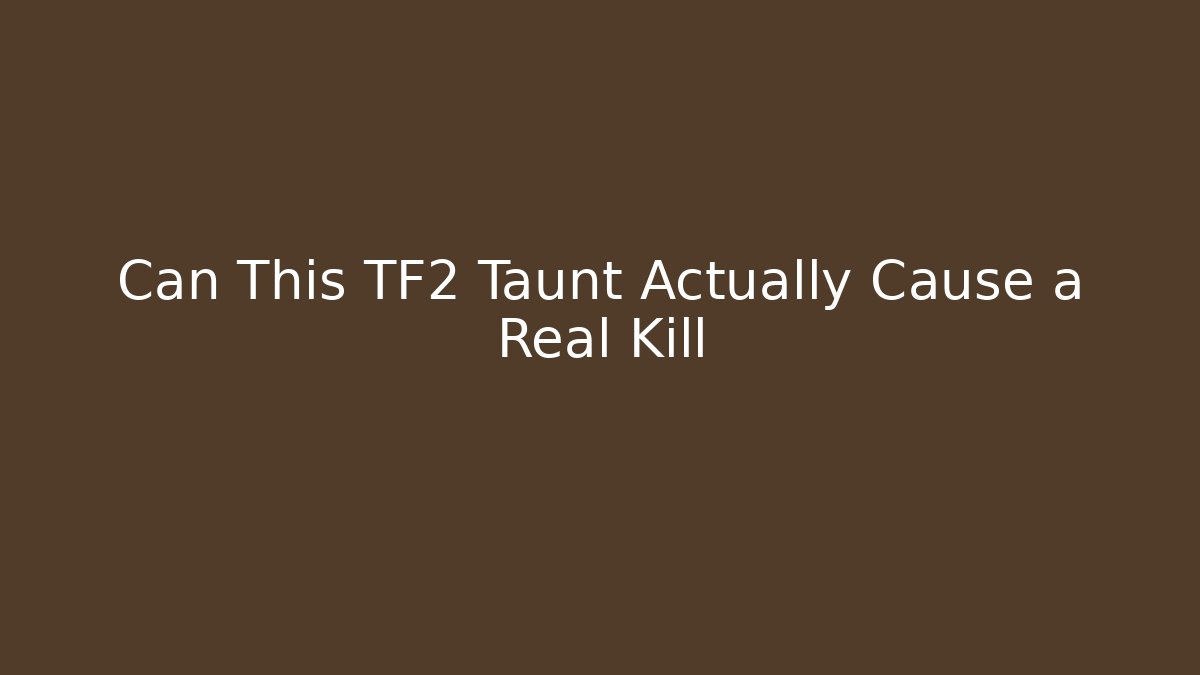 Can This TF2 Taunt Actually Cause a Real Kill