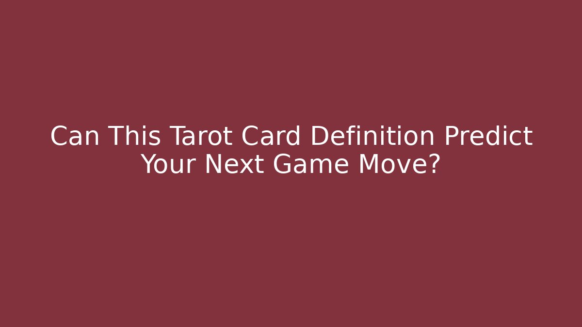 Can This Tarot Card Definition Predict Your Next Game Move?