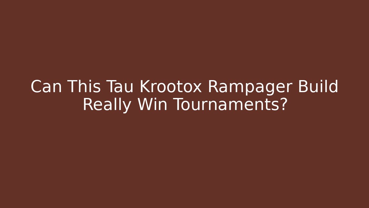 Can This Tau Krootox Rampager Build Really Win Tournaments?