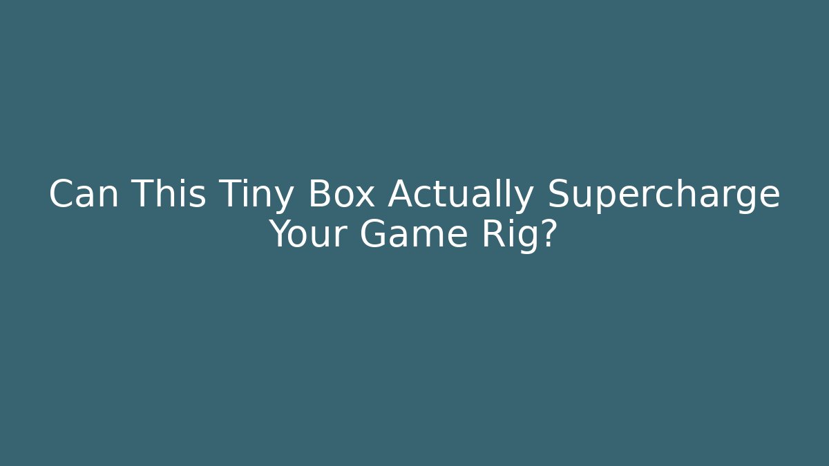 Can This Tiny Box Actually Supercharge Your Game Rig?