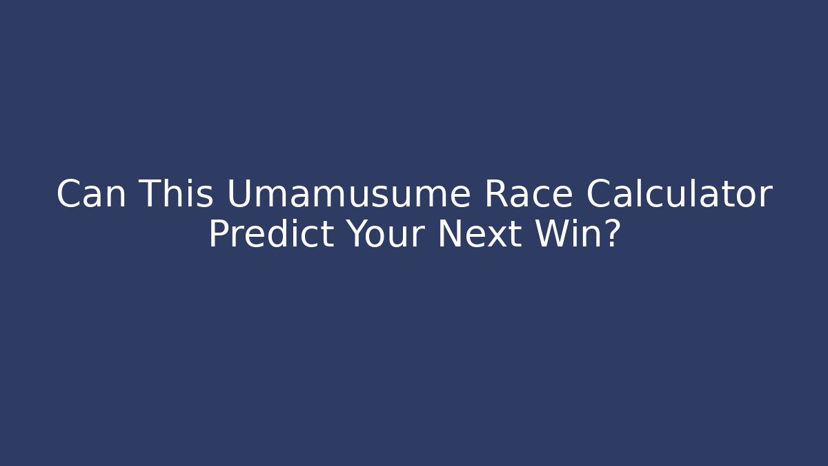 Can This Umamusume Race Calculator Predict Your Next Win?