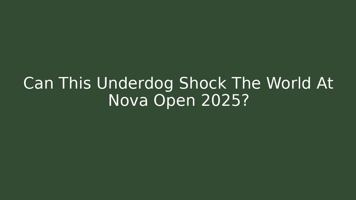 Can This Underdog Shock The World At Nova Open 2025? - Felix Cat Insurance