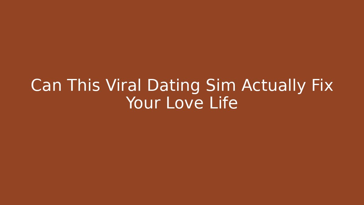 Can This Viral Dating Sim Actually Fix Your Love Life