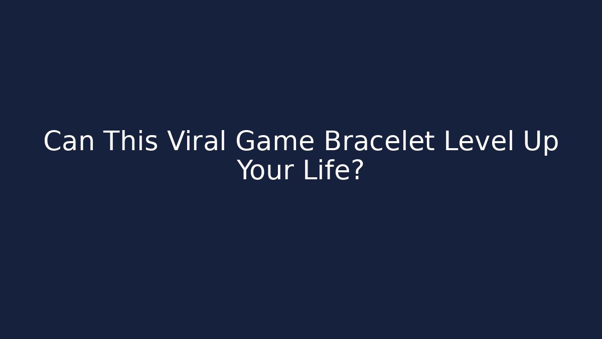 Can This Viral Game Bracelet Level Up Your Life?