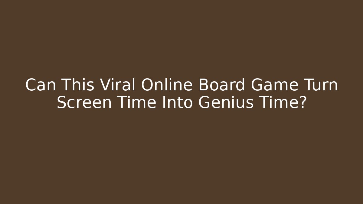 Can This Viral Online Board Game Turn Screen Time Into Genius Time?
