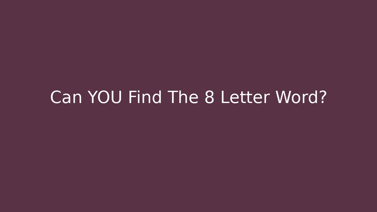 Can YOU Find The 8 Letter Word?