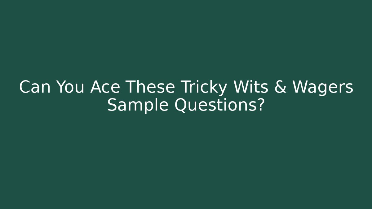 Can You Ace These Tricky Wits & Wagers Sample Questions?