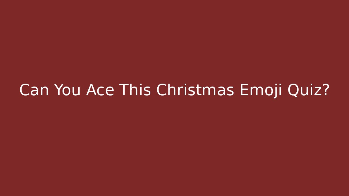 Can You Ace This Christmas Emoji Quiz?