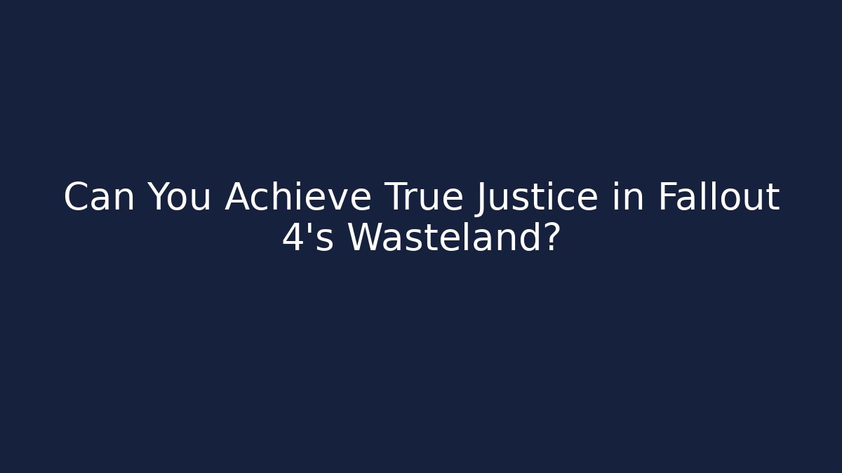 Can You Achieve True Justice in Fallout 4's Wasteland?