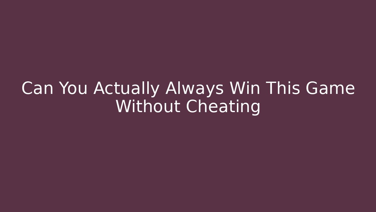 Can You Actually Always Win This Game Without Cheating - Felix Cat Insurance