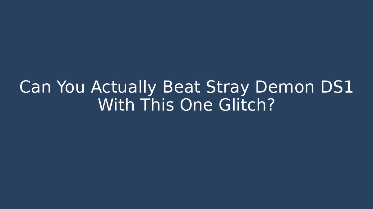 Can You Actually Beat Stray Demon DS1 With This One Glitch?
