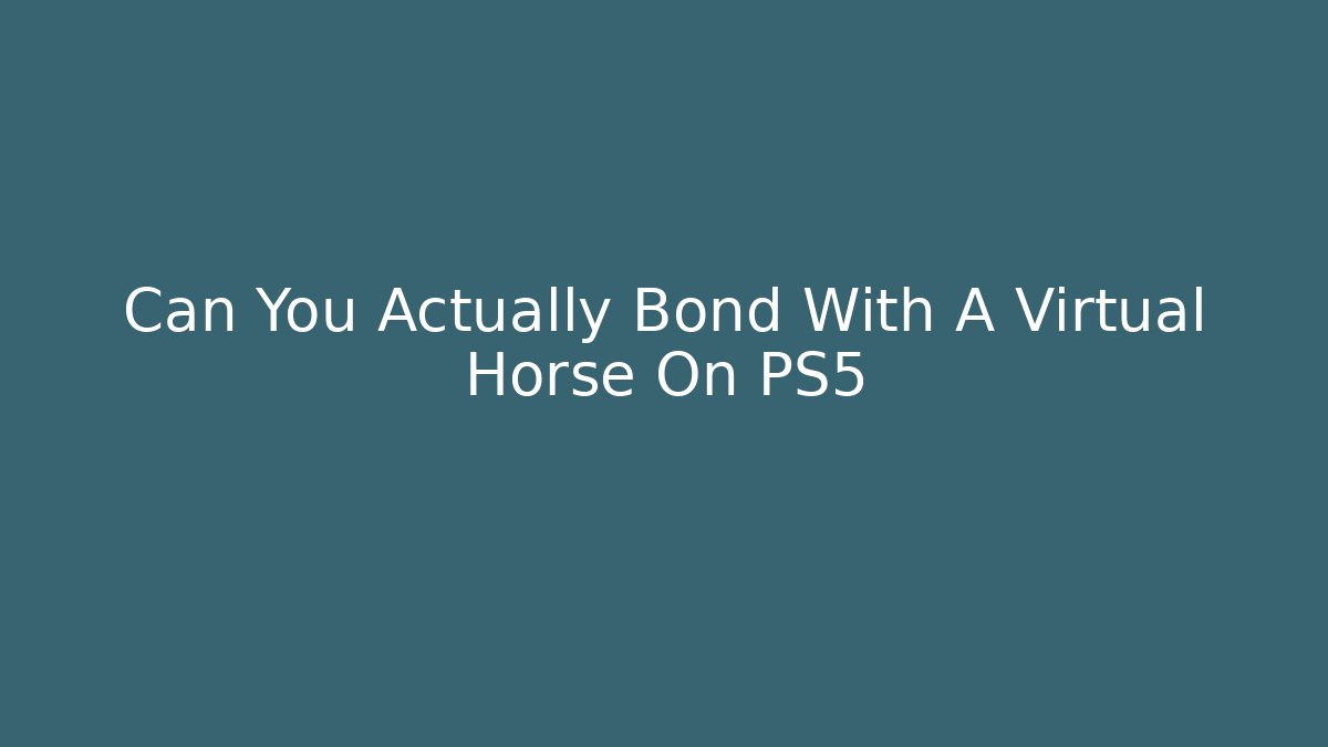 Can You Actually Bond With A Virtual Horse On PS5 - Felix Cat Insurance