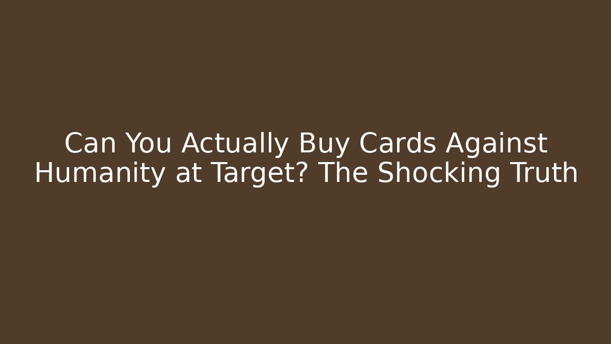 Can You Actually Buy Cards Against Humanity at Target? The Shocking Truth