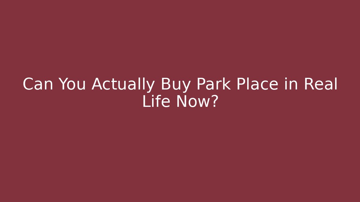 Can You Actually Buy Park Place in Real Life Now?