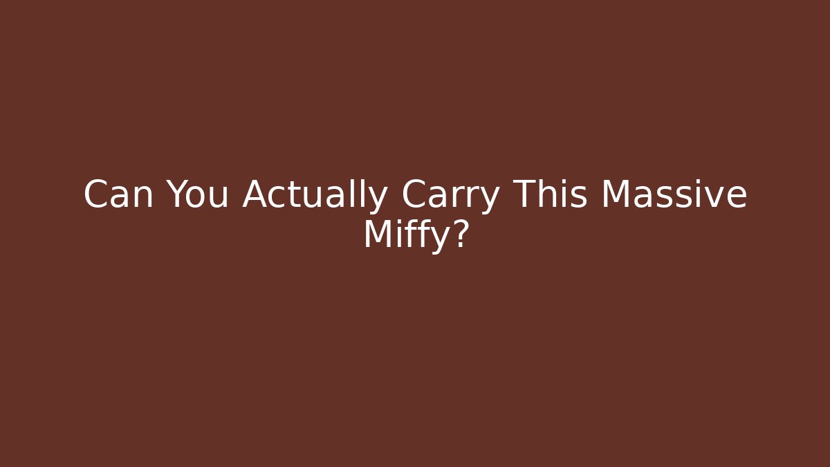 Can You Actually Carry This Massive Miffy?