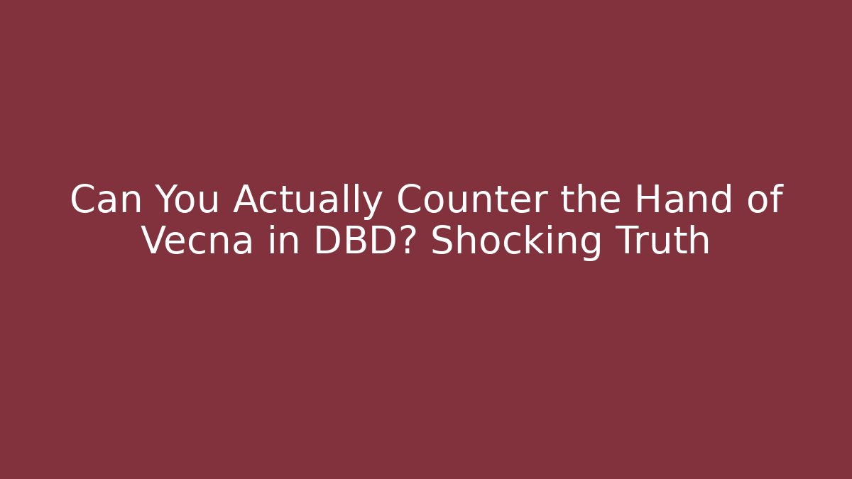 Can You Actually Counter the Hand of Vecna in DBD? Shocking Truth