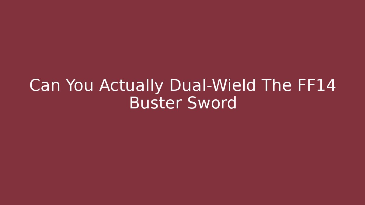 Can You Actually Dual-Wield The FF14 Buster Sword - Felix Cat Insurance