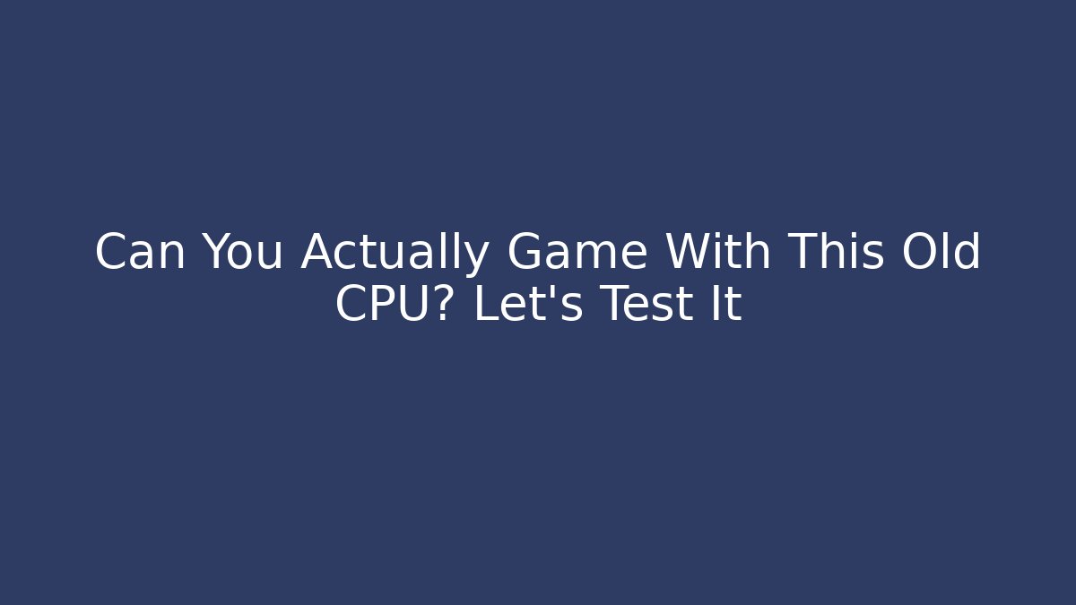 Can You Actually Game With This Old CPU? Let's Test It