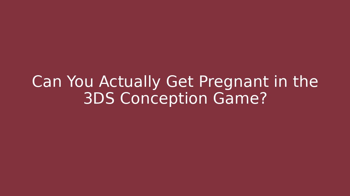Can You Actually Get Pregnant in the 3DS Conception Game?