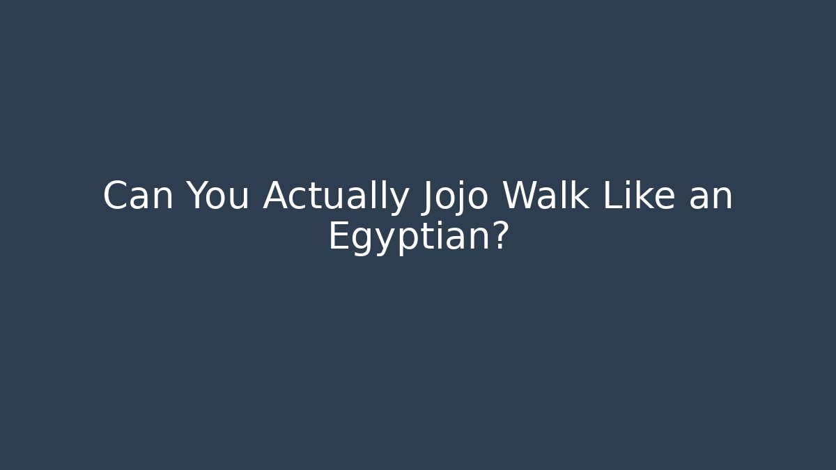 Can You Actually Jojo Walk Like an Egyptian?
